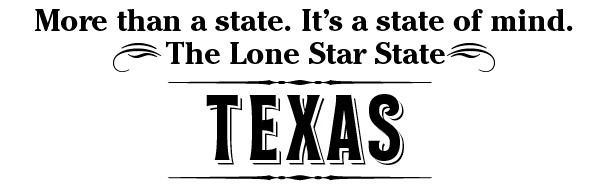 More than a state. It's a state of mind. The Lone Star State - Texas
